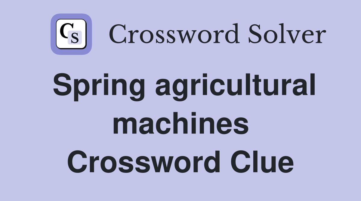 Spring agricultural machines Crossword Clue Answers Crossword Solver